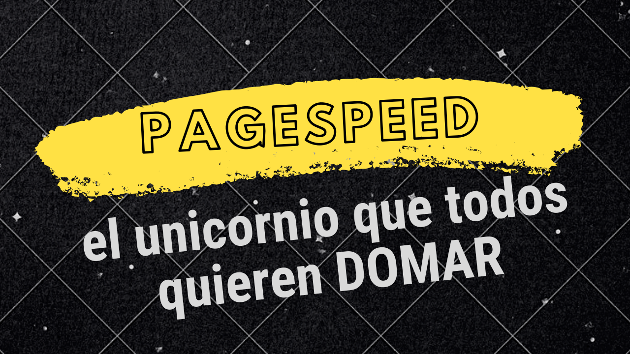 Pagespeed: El Unicornio que todos quieren Domar